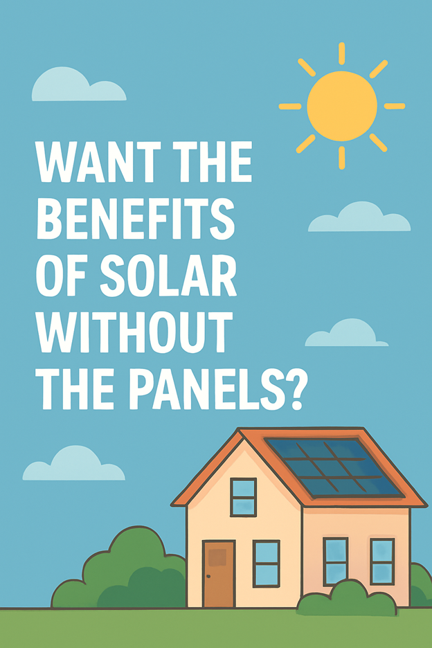 Illustration of a house with a solar panel on the roof under a bright sun and blue sky. Large text reads: Want the benefits of solar without the panels? Clouds and greenery surround the house.